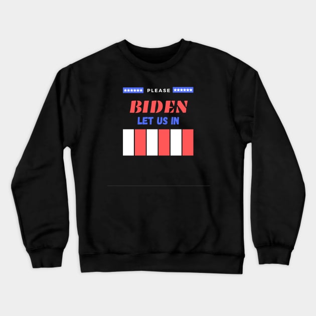 Biden/Harris please let us in, American Mexican Borders Crewneck Sweatshirt by YourSymphony